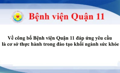 Về công bố Bệnh viện Quận 11 đáp ứng yêu cầu là cơ sở thực hành trong đào tạo khối ngành sức khỏe
